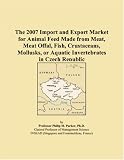 The 2007 Import and Export Market for Animal Feed Made from Meat, Meat Offal, Fish, Crustaceans, Mollusks, or Aquatic Invertebrates in Czech Republic