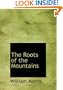 The Roots of the Mountains: Wherein Is Told Somewhat of the Lives of the Men o