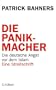 Die Panikmacher: Die deutsche Angst vor dem Islam. Eine Streitschrift