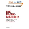 Die Panikmacher: Die deutsche Angst vor dem Islam. Eine Streitschrift