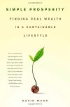 Simple Prosperity: Finding Real Wealth in a Sustainable Lifestyle
