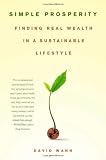 Simple Prosperity: Finding Real Wealth in a Sustainable Lifestyle