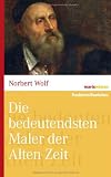 Die bedeutendsten Maler der Alten Zeit