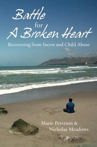 Battle For a Broken Heart: Recovering From Incest and Child Abuse