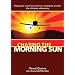 Chasing the Morning Sun: Flying Solo Round the World in a Homebuilt Aircraft - The Ultimate Adventure