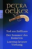 Tod am Zollhaus - Der Sommer des Kometen - Lorettas letzter Vorhang: Drei historische Kriminalromane - Petra Oelker