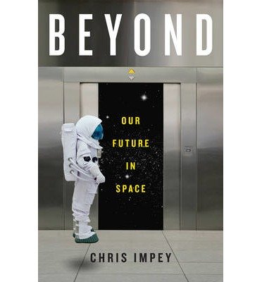 [ Beyond: Our Future in Space by Impey, Chris ( Author ) Apr-2015 Hardcover ]