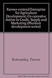 Farmer-centred enterprise for agricultural development : co-operative action in credit, supply and marketing