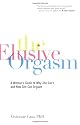 The Elusive Orgasm: A Woman's Guide to Why She Can't and How She Can Orgasm