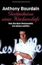 Geständnisse eines Küchenchefs. Was Sie über Restaurants nie wissen wollten.