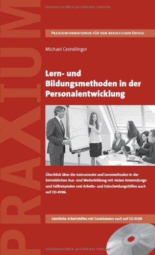 Lern- und Bildungsmethoden in der Personalentwicklung: &Uuml;berblick &uuml;ber die Instrumente und Lernmethoden in der betrieblichen Aus- und Weiterbildung mit ... und Entscheidungshilfen auch auf CD-ROM