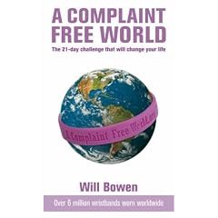 A Complaint-free World: Experience the 21 Day Challenge That Will Change Your Life