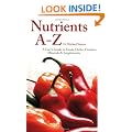 Nutrients A - Z: A User's Guide to Foods, Herbs, Vitamins, Minerals and Supplements