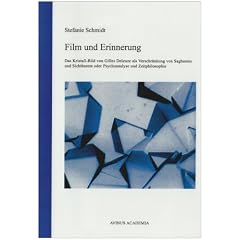 Film und Erinnerung: Das Kristall-Bild von Gilles Deleuze als Verschr�nkung von Sagbarem und Sichtbarem oder Psychoanalyse und Zeitphilosophie