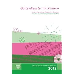 Gottesdienste mit Kindern. Handreichung von Neujahr bis Christfest 2012.: Handreichungen von Neujahr bis Christfest 2012