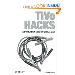 TiVo Hacks: 100 Industrial-Strength Tips & Tools