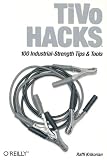 TiVo Hacks: 100 Industrial-Strength Tips & Tools (Hacks)