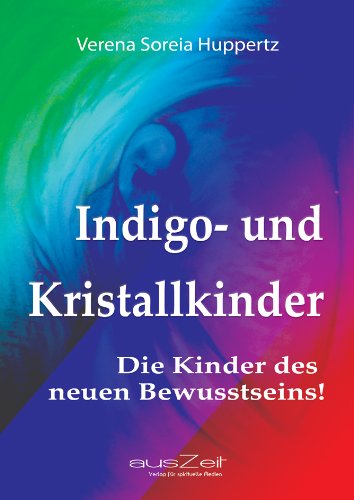 Indigo- und Kristallkinder: Die Kinder des neuen Bewusstseins! (German Edition)
