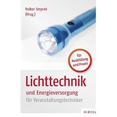 Lichttechnik und Energieversorgung: f�r Veranstaltungstechniker