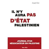 Il n'y aura pas d'Etat palestinien - Journal d'un n�gociateur en Palestinepar Ziyad Clot