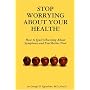Stop Worrying About Your Health!