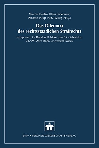 Das Dilemma des rechtsstaatlichen Strafrechts: Symposium für Bernhard Haffke zum 65. Geburtstag, 28./29. März 2009, Universität Passau (German Edition)