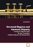 Structural Elegance and Harmonic Disparity: A Study of Selected Solos by Jazz Trumpeters Freddie  Hubbard and Woody Shaw