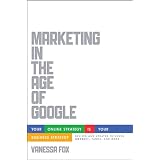 Marketing in the Age of Google, Revised and Updated: Your Online Strategy IS Your Business Strategy