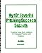 My 101 Favorite Pitching Success Secrets: Practical Ideas and Solutions for Players, Parents and Coaches