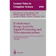 Evolutionary Image Analysis, Signal Processing and Telecommunications: First European Workshops, EvoIASP'99 and EuroEcTel'99 G�teborg, Sweden, May 26-27, ... (Lecture Notes in Computer Science)
