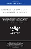 Bankruptcy Law Client Strategies in Europe: Leading Lawyers on Analyzing the European Bankruptcy Process, Developing Creative Strategies for Clients, and ... Latest Laws and Trends (Inside the Minds)
