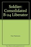 The soldier : consolidated B-24 Liberator
