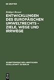 Produkt-Bild: Entwicklungen des europ&auml;ischen Umweltrechts, Ziele, Wege und Irrwege: Erweiterte Fassung eines Vortrages gehalten vor der Juristischen Gesellschaft zu Berlin am 27. Januar 1993