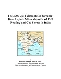 The 2007-2012 Outlook for Organic-Base Asphalt Mineral-Surfaced Roll Roofing and Cap Sheets in India