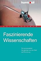Faszinierende Wissenschaften. Die spannendsten Neuigkeiten aus der Welt der Forschung