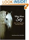 What Horses Say: How to Hear, Help and Heal Them