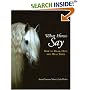 What Horses Say: How to Hear, Help and Heal Them