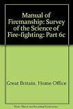Manual of firemanship : a survey of the science of fire-fighting. Part 6c, Practical firemanship. 3