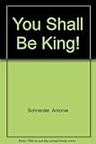 You shall be king!