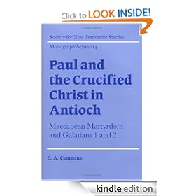 Paul and the Crucified Christ in Antioch: Maccabean Martyrdom and Galatians 1 and 2 (Society for New Testament Studies Monograph Series)