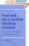 Paul and the Crucified Christ in Antioch: Maccabean Martyrdom and Galatians 1 and 2 (Society for New Testament Studies Monograph Series)