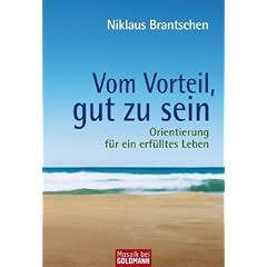 Vom Vorteil, gut zu sein: Orientierung f�r ein erf�lltes Leben