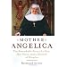 Mother Angelica: The Remarkable Story of a Nun, Her Nerve, and a Network of Miracles