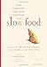 Slow Food: Collected Thoughts on Taste, Tradition, and the Honest Pleasures of Food