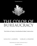 The Color of Bureaucracy: The Politics of Equity in Multicultural School Communities