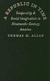 A Republic in Time: Temporality and Social Imagination in Nineteenth-Century America