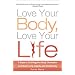 Love Your Body, Love Your Life: 5 Steps to End Negative Body Obsession and Start Living Happily and Confidently