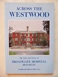 Across the Westwood : the life and times of Broadgate Hospital Beverley