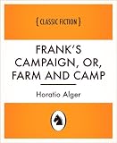 Frank's Campaign, or, Farm and Camp