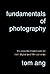 Fundamentals of Photography: The Essential Handbook for Both Digital and Film Cameras
